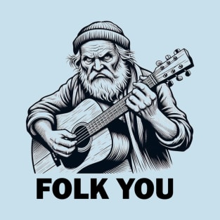 Folk You Old Man T-Shirt