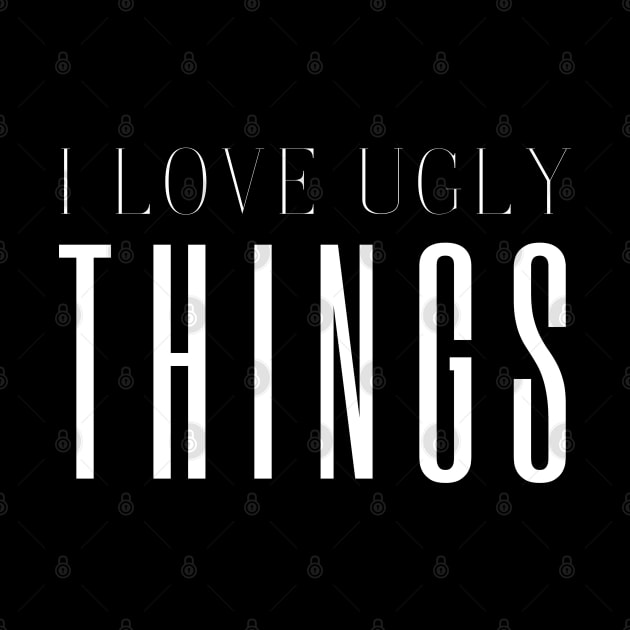 I Love Ugly Box by HobbyAndArt