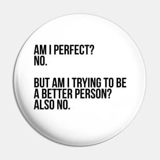 Am I Perfect? No. Funny Sarcastic Saying Meme, ver 2, black text Pin
