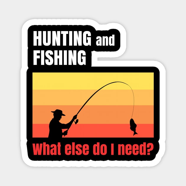 What else do I need Design for Fishing Hunters Magnet by c1337s