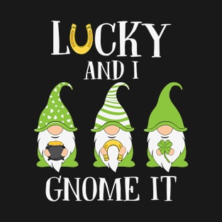 Lucky and i gnome it T-Shirt