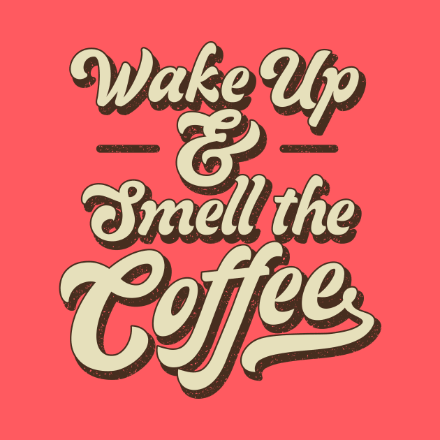 Wake Up and Smell the Coffee Retro by Wolfkin Design