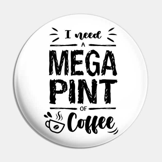 I need a MEGA PINT of Coffee Pin by Ldgo14