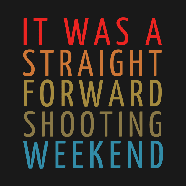 it was straightforward shooting weekend quotes by GP SHOP