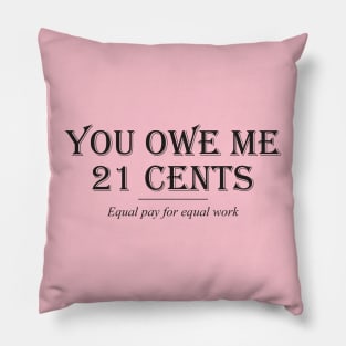 Equality! Equal pay for equal work. Pillow