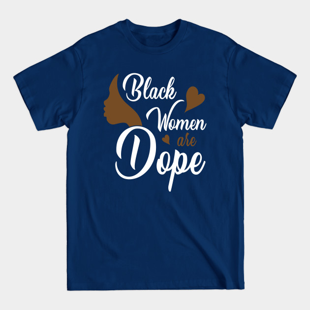 Disover Black Women are Dope, Black History, Black lives matter - Black History - T-Shirt