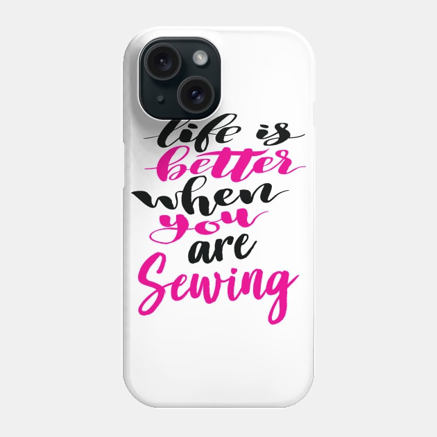 Life Is Better When You Are Sewing Phone Case by ProjectX23Red