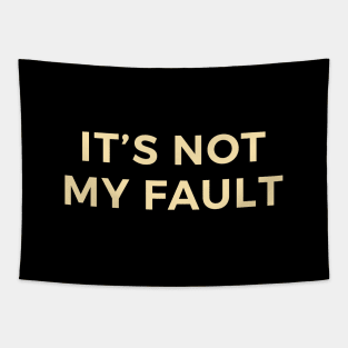 It's Not My Fault Tapestry