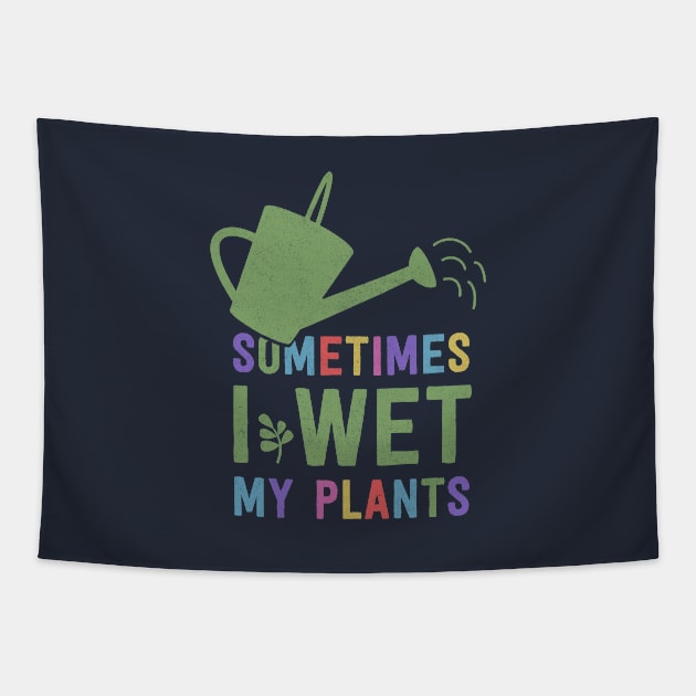 I Wet My Plants Tapestry by deadright