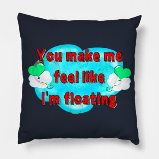 You Make Me Feel Like I'm Floating Pillow