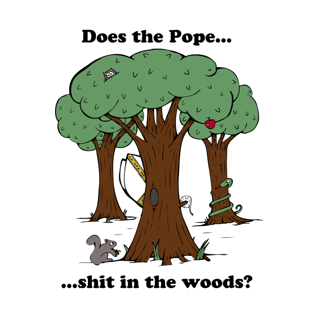 Does the Pope Sh*t in the woods? by strangemenagerie