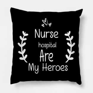 Nurses Hospital Are My Hero,  Heart Hero For Nurse And Doctor,  Front Line Workers Are My Heroes Pillow