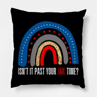 ISN'T PAST YOUR JAIL TIME FUNNY RAINBOW Pillow