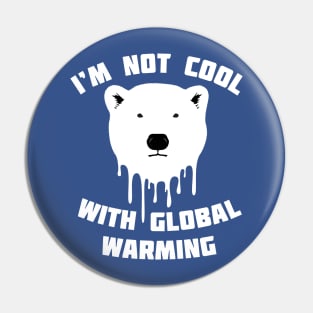 I'm Not Cool With Global Warming - Polar Bear Pin