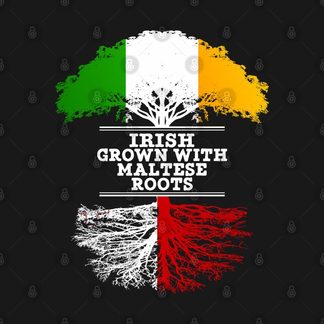 Irish Grown With Maltese Roots - Gift for Maltese With Roots From Malta by Country Flags