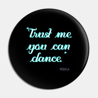 Trust me you can dance Pin