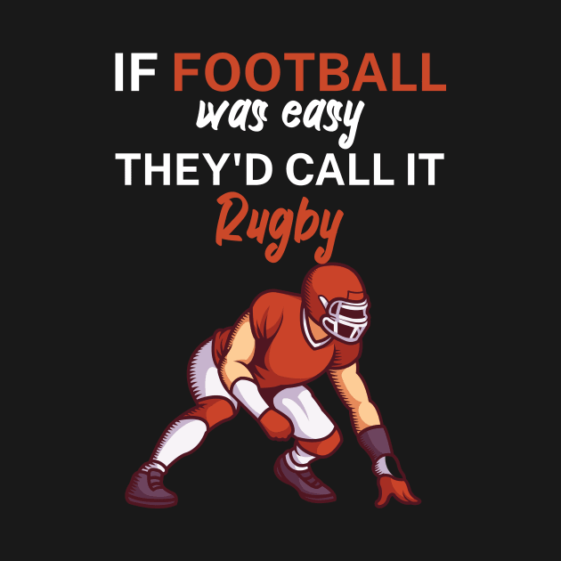 If football was easy they'd call it rugby by maxcode