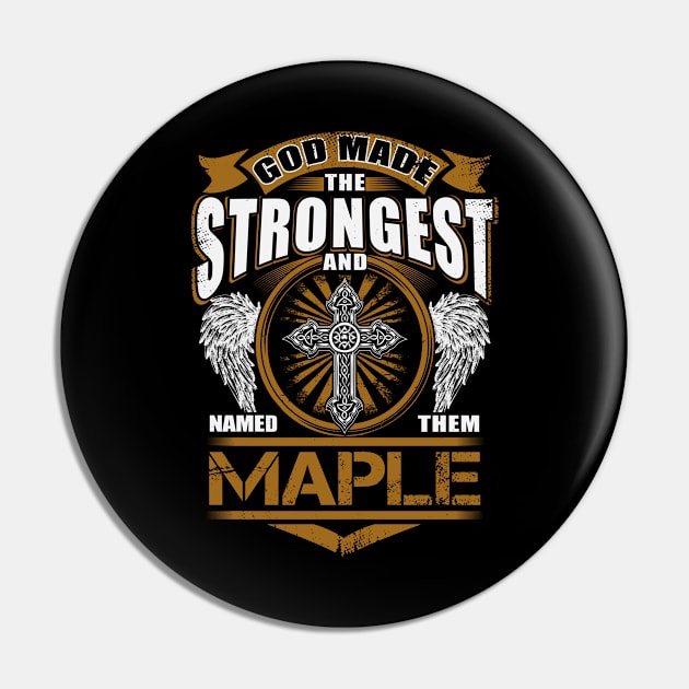 Maple Name T Shirt - God Found Strongest And Named Them Maple Gift Item Pin by reelingduvet