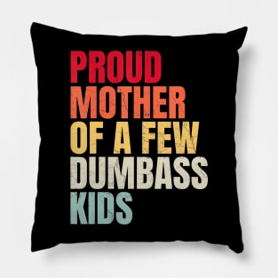 Proud Mother Of A Few Dumb-Ass Kids Mother'S Day Pillow