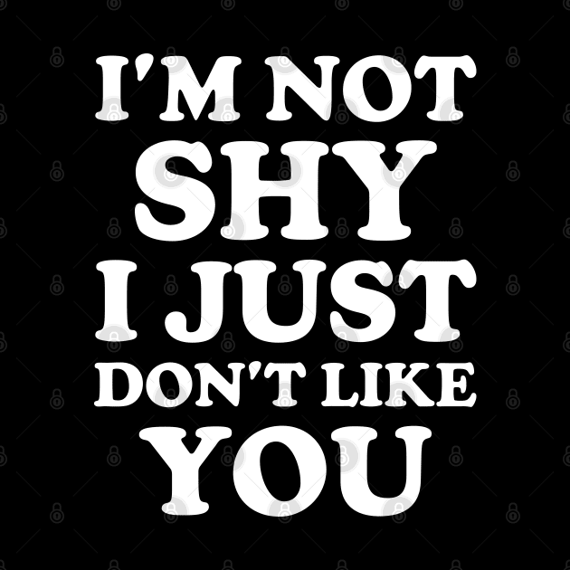 Y2K Funny Slogan I'm Not Shy I Just Don't Like You II by Sociartist
