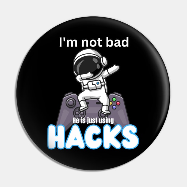 I'm not bad he is just using hacks Pin by ProLakeDesigns