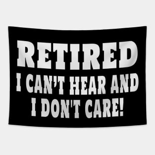 Retired Cant Hear And I Dont Care Funny Sarcastic Retirement Tapestry