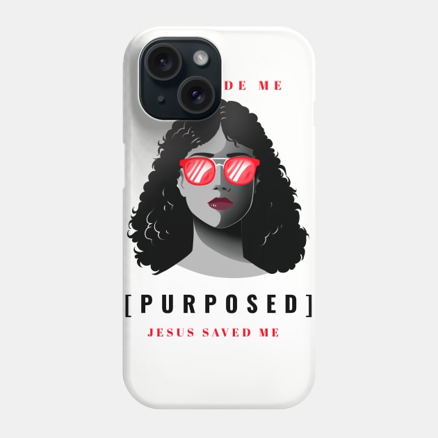 God Made Me, On Purpose - Jesus Saved Me - Christian Faith Phone Case by MyVictory