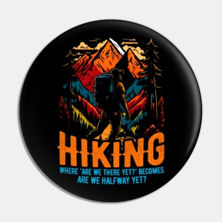 Hiking: Where "Are we there yet?" becomes "Are we halfway yet?" Funny Pin