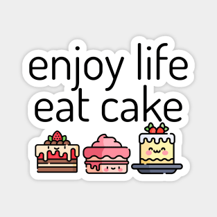 Enjoy Life Eat Cake, cute cakes Magnet