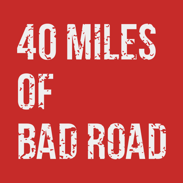 40 Miles Of Bad Road by Brianers