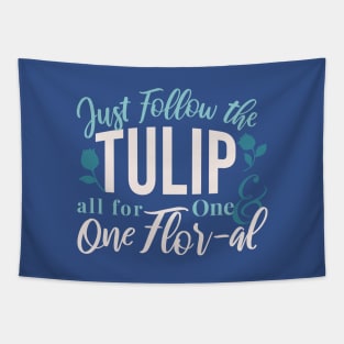 Just Follow the Tulip all for One , One Flor-al Ver 1 Tapestry