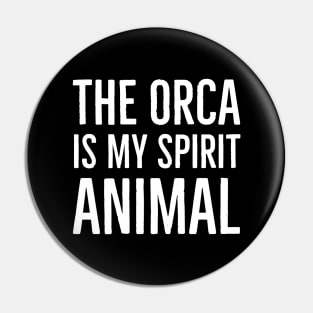 The Orca Is My Spirit Animal Pin