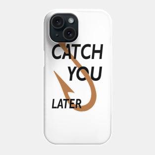 Catch You Later Phone Case