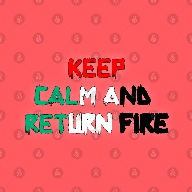 Keep Calm And Return Fire by YourSelf101