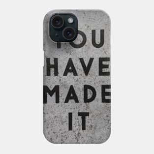 You Have Made It Phone Case