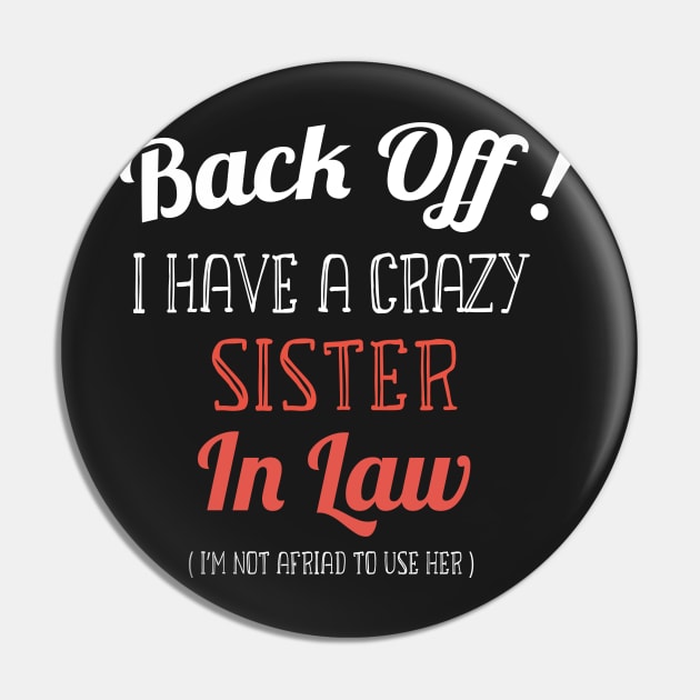 Back off I have a Crazy Sister -Funny Sister Gift Pin by WassilArt