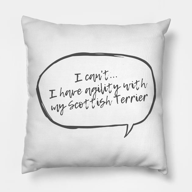 from I can't...I have agility with Scottish Terrier Pillow by pascaleagility