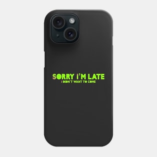 Sorry I’m late Phone Case