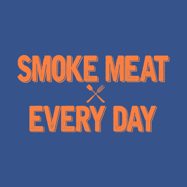 Disover SMOKE MEAT EVERY DAY - Smoke Meat Every Day - T-Shirt