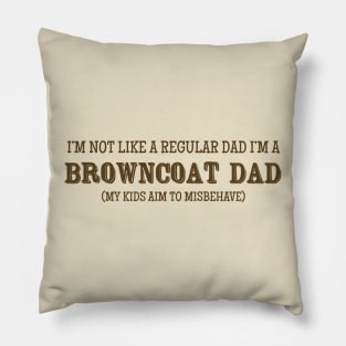 I'm Not Like a Regular Dad, I'm a Browncoat Dad Pillow