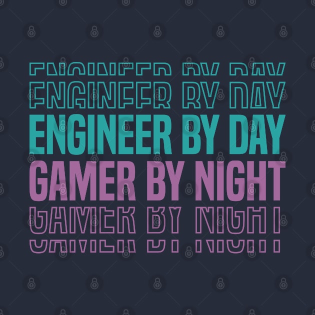 Engineer by Day Gamer by Night by FOZClothing