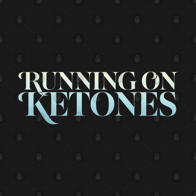 Running On Ketones by DankFutura