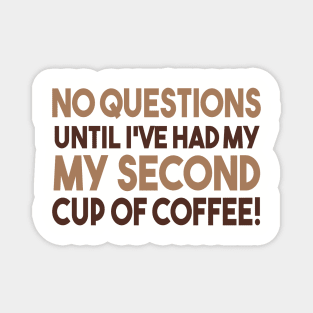 No Questions Until I've Had My Second Cup Of Coffee Magnet