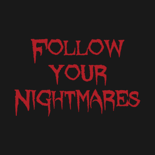 Follow your nightmares horror quote T-Shirt