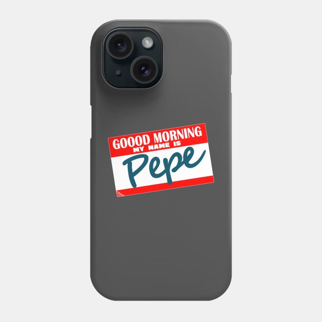 Goood Morning My Name Is Pepe Phone Case by SteveW50