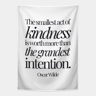 Oscar Wilde | The Smallest Act of Kindness Is Worth More Than the Grandest Intention | Inspirational Quote Tapestry