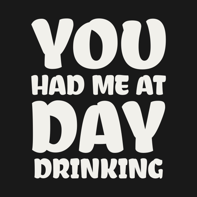 You Had Me At Day Drinking by colorsplash