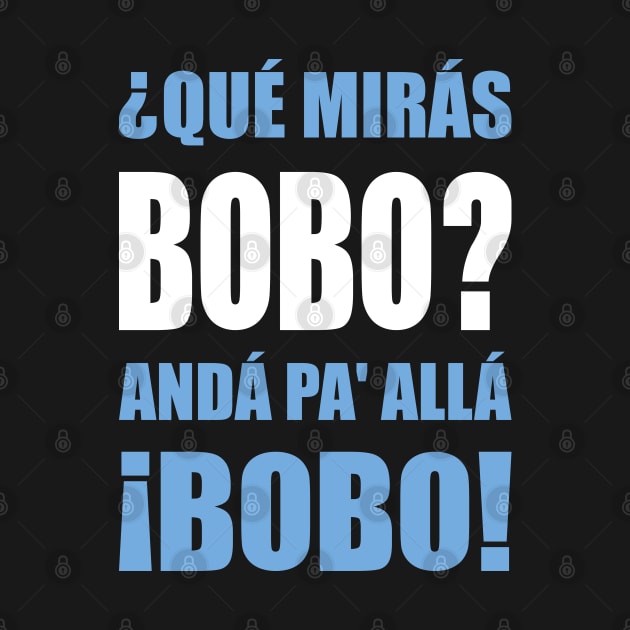 Qué Mirás Bobo? by Zakzouk-store