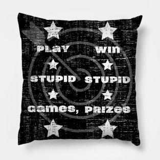 Play Stupid Games, Win Stupid Prizes Pillow