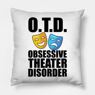 Theatre - O.T.D. Obsessive Theater Disorder Pillow